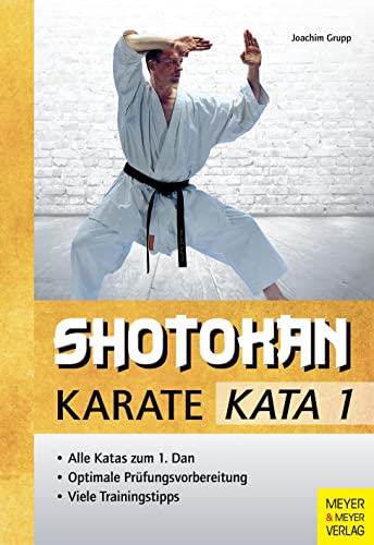Shotokan Karate - KATA 1: Alle Katas zum 1. Dan. Optimale Prüfungsvorbereitung. Viele Trainingstipps von Meyer + Meyer Fachverlag